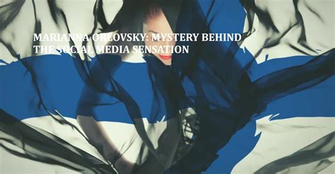 marianna orlovsky video|Marianna Orlovsky: Mystery behind the Social Media。